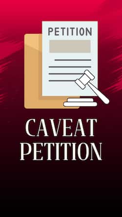 क्या होती है Caveat Petition? किस मामले में दायर होती है यह याचिका